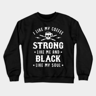 I Like My Coffee Strong Like Me And Black Like My Soul Crewneck Sweatshirt